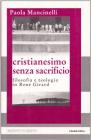 Cristianesimo senza sacrificio. Filosofia e teologia in Ren� Girard