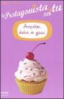 Amiche, dolci e guai. La protagonista sei tu