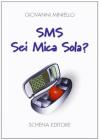 SMS. Sei mica sola?