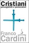 Cristiani perseguitati e persecutori Cristiani perseguitati e persecutori