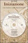 Iniziazione. Come incontrare i propri maestri invisibili. Con CD Audio