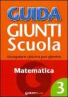Guida Giunti scuola. Insegnare giorno per giorno. Matematica vol.3