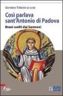 Cos� parlava sant'Antonio di Padova. Brani scelti dai Sermoni. Ediz. a caratteri grandi