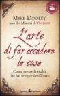 L' arte di far accadere le cose. Come creare la realt� che hai sempre desiderato