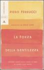 La forza della gentilezza. Pensare e agire con il cuore fa bene al corpo e allo spirito La forza della gentilezza. Pensare e agire con il cuore fa bene al corpo e allo spirito