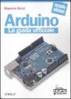 Arduino. La guida ufficiale Arduino. La guida ufficiale