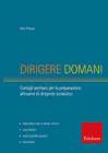 Dirigere domani. Test, elaborati e tracce di risoluzione di caso per la preparazione al concorso di dirigente scolastico