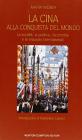 La Cina alla conquista del mondo. La societ�, la politica, l'economia e le relazioni internazionali