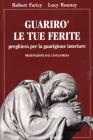 Guarir� le tue ferite. Preghiera per la guarigione interiore