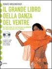 Il grande libro della danza del ventre. Con CD Audio Il grande libro della danza del ventre. Con CD Audio