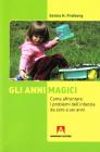 Gli anni magici. Come affrontare i problemi dell'infanzia da zero a sei anni