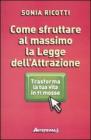 Come sfruttare al massimo la legge dell'attrazione. Trasforma la tua vita in 11 mosse