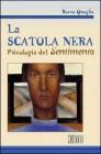 La scatola nera. Psicologia del sentimento La scatola nera. Psicologia del sentimento