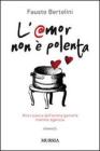 L' amor non � polenta. Alla ricerca dell'anima gemella tramite agenzia