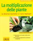La moltiplicazione delle piante. Le diverse tecniche e i loro impieghi La moltiplicazione delle piante. Le diverse tecniche e i loro impieghi