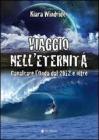 Viaggio nell'eternit�. Cavalcare l'onda del 2012 e oltre