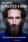 Il Pacifico a remi. I miei trecento giorni da solo sull'oceano Il Pacifico a remi. I miei trecento giorni da solo sull'oceano