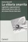 La vittoria smarrita. Legittimit� e rappresentazioni della Grande Guerra nella crisi del sistema liberale (1919-1924)