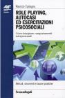 Role playing, autocasi ed esercitazioni psicosociali. Come insegnare comportamenti interpersonali Role playing, autocasi ed esercitazioni psicosociali. Come insegnare comportamenti interpersonali