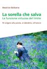 La sorella che salva. La funzione virtuosa del limite. Ritorno alla parola, al desiderio, all'amore