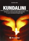 Kundalini. Scienziati terapisti e maestri spiegano lo straordinario potere della nostra energia vitale
