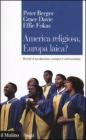 America religiosa, Europa laica? Perch� il secolarismo europeo � un'eccezione