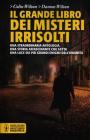 Il grande libro dei misteri irrisolti. Una straordinaria antologia, una storia affascinante che getta una luce sui pi� grandi enigmi dell'umanit�