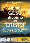 Come Ges� divenne un Cristo. Gli anni occultati. Con DVD