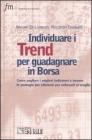 Individuare i trend per guadagnare in borsa. Come vagliare i migliori indicatori e trovare le strategie pi� efficienti e utilizzarli al meglio