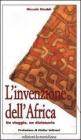 L' invenzione dell'Africa. Un viaggio, un dizionario