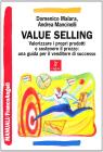 Value selling. Valorizzare i propri prodotti e sostenere il prezzo: una guida per il venditore di successo