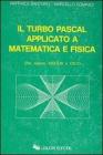 Il Turbo Pascal applicato a matematica e fisica. Per sistemi MS/DOS e OS/2
