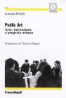 Public art. Arte, interazione e progetto urbano Public art. Arte, interazione e progetto urbano