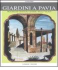 Giardini a Pavia. Principeschi, monastici, effimeri, magici