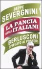 La pancia degli italiani. Berlusconi spiegato ai posteri La pancia degli italiani. Berlusconi spiegato ai posteri