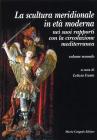La scultura meridionale in et� moderna nei suoi rapporti con la circolazione mediterranea vol.2