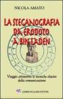 La steganografia da Erodoto a Bin Laden. Viaggio attraverso le tecniche elusive della comunicazione La steganografia da Erodoto a Bin Laden. Viaggio attraverso le tecniche elusive della comunicazione