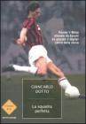 La squadra perfetta. Perch� il Milan allenato da Sacchi ha giocato il miglior calcio della storia