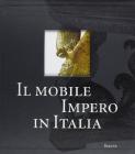 Il mobile impero in Italia. Arredi e decorazioni d'interni dal 1800 al 1843