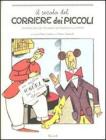 Il secolo del Corriere dei Piccoli. Un'antologia del pi� amato settimanale illustrato