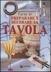 L' arte di preparare e decorare la tavola L' arte di preparare e decorare la tavola