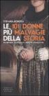 Le 101 donne più malvagie della storia. Eroine nere, sciagurate, perdute e diaboliche. E-book