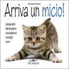 Arriva un micio! Preparativi, attrezzatura, accoglienza, consigli, cure Arriva un micio! Preparativi, attrezzatura, accoglienza, consigli, cure