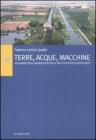 Terre, acque, macchine. Geografie della bonifica in Italia tra Ottocento e Novecento