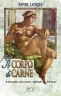 Il corpo di carne. La dimensione etica, estetica e spirituale dell'amore Il corpo di carne. La dimensione etica, estetica e spirituale dell'amore