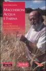 Maccheroni acqua e farina. 90 ricette di una rinnovata cultura alimentare Maccheroni acqua e farina. 90 ricette di una rinnovata cultura alimentare