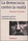 La democrazia contro la realt�. Il pensiero politico di Charles Maurras