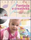 Fantasia e creativit�. Giochi, giocattoli, favole, musica, disegno e altre attivit�. Con CD Audio