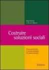 Costruire soluzioni sociali. Costruzionismo e nuove pratiche di lavoro sociale Costruire soluzioni sociali. Costruzionismo e nuove pratiche di lavoro sociale