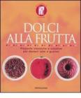 Dolci alla frutta. Proposte classiche e creative per dessert sani e gustosi